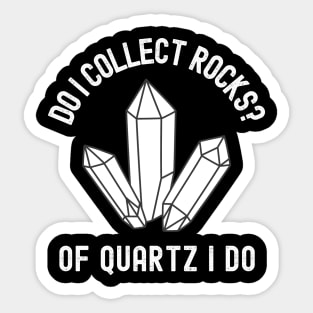 Geology Rock Collector Of Quartz I Do Sticker